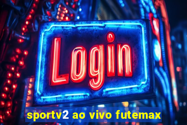 sportv2 ao vivo futemax